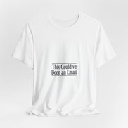 This Could've Been an Email Tee | meeting meme t-shirt, office humor
