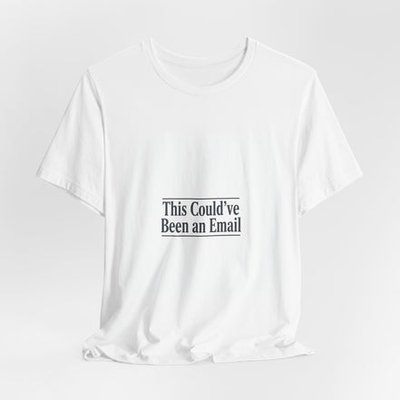 This Could've Been an Email Tee | meeting meme t-shirt, office humor