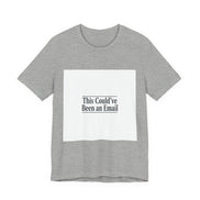 This Could've Been an Email Tee | meeting meme t-shirt, office humor