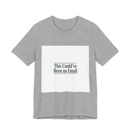This Could've Been an Email Tee | meeting meme t-shirt, office humor
