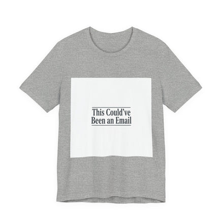 This Could've Been an Email Tee | meeting meme t-shirt, office humor