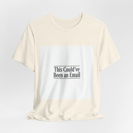 This Could've Been an Email Tee | meeting meme t-shirt, office humor