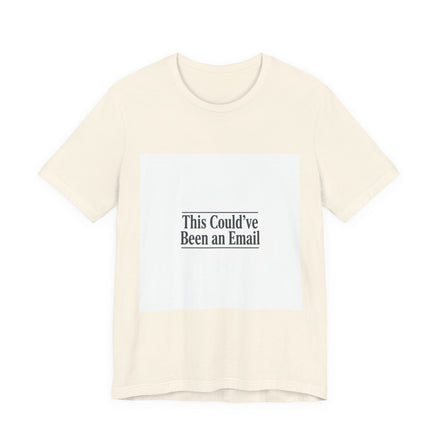 This Could've Been an Email Tee | meeting meme t-shirt, office humor