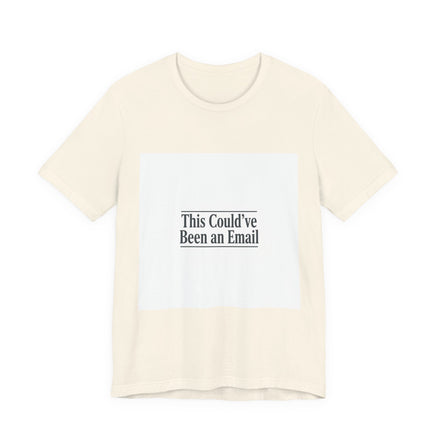 This Could've Been an Email Tee | meeting meme t-shirt, office humor