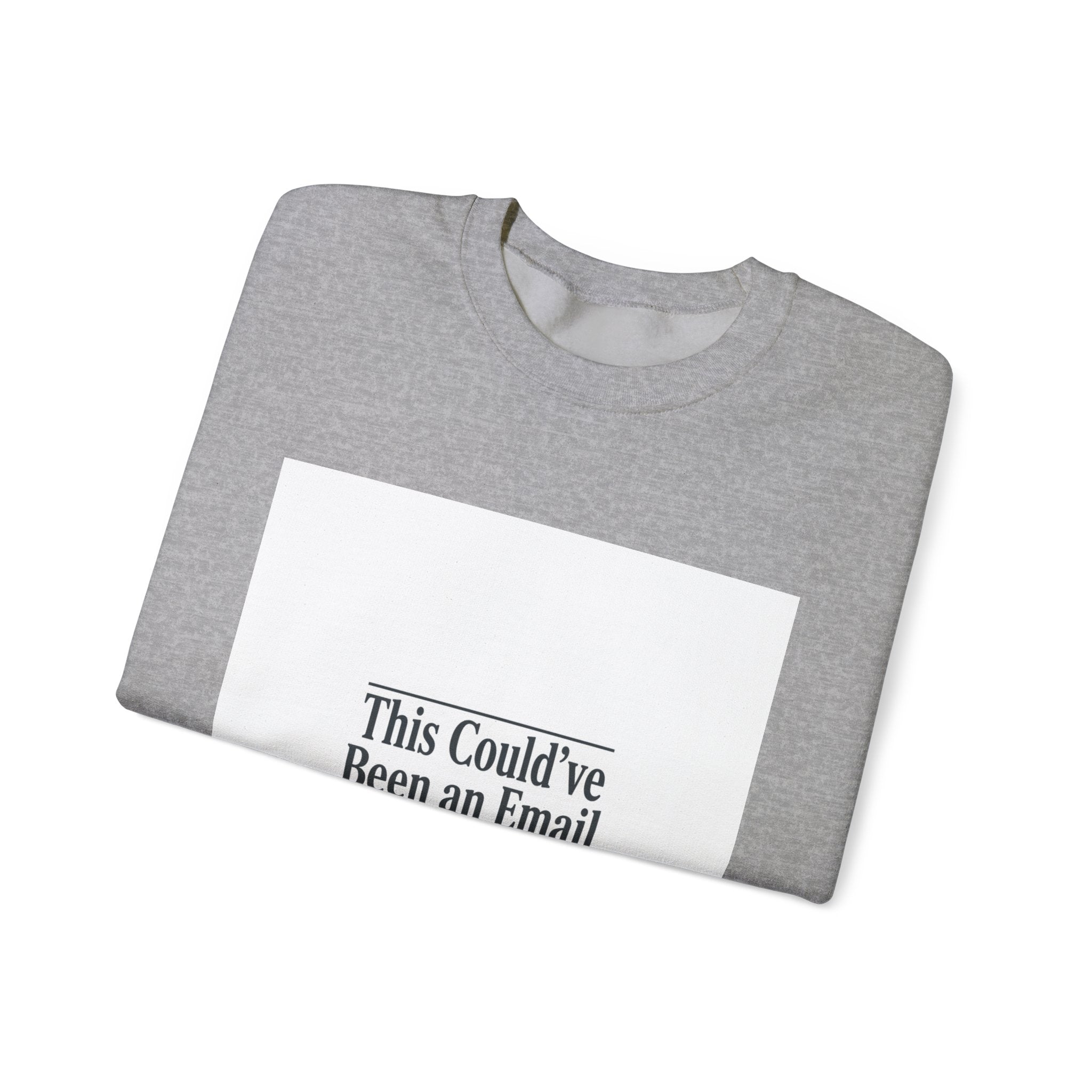 This Could've Been an Email Sweatshirt | Meeting Humor, Office Meme