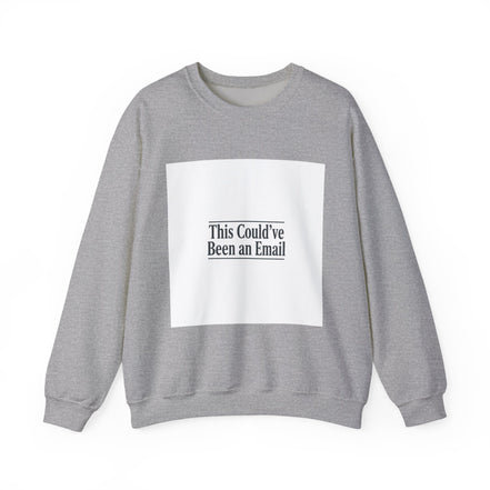This Could've Been an Email Sweatshirt | Meeting Humor, Office Meme