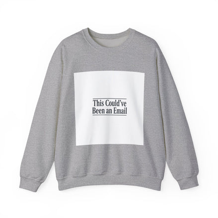 This Could've Been an Email Sweatshirt | Meeting Humor, Office Meme