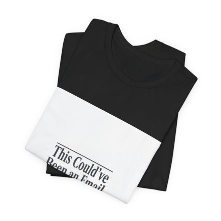 This Could've Been an Email Tee | meeting meme t-shirt, office humor
