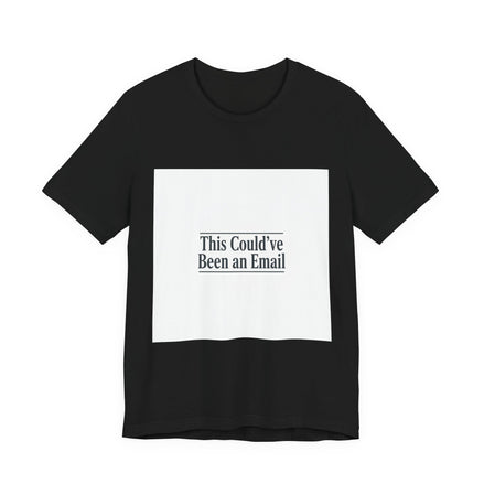 This Could've Been an Email Tee | meeting meme t-shirt, office humor