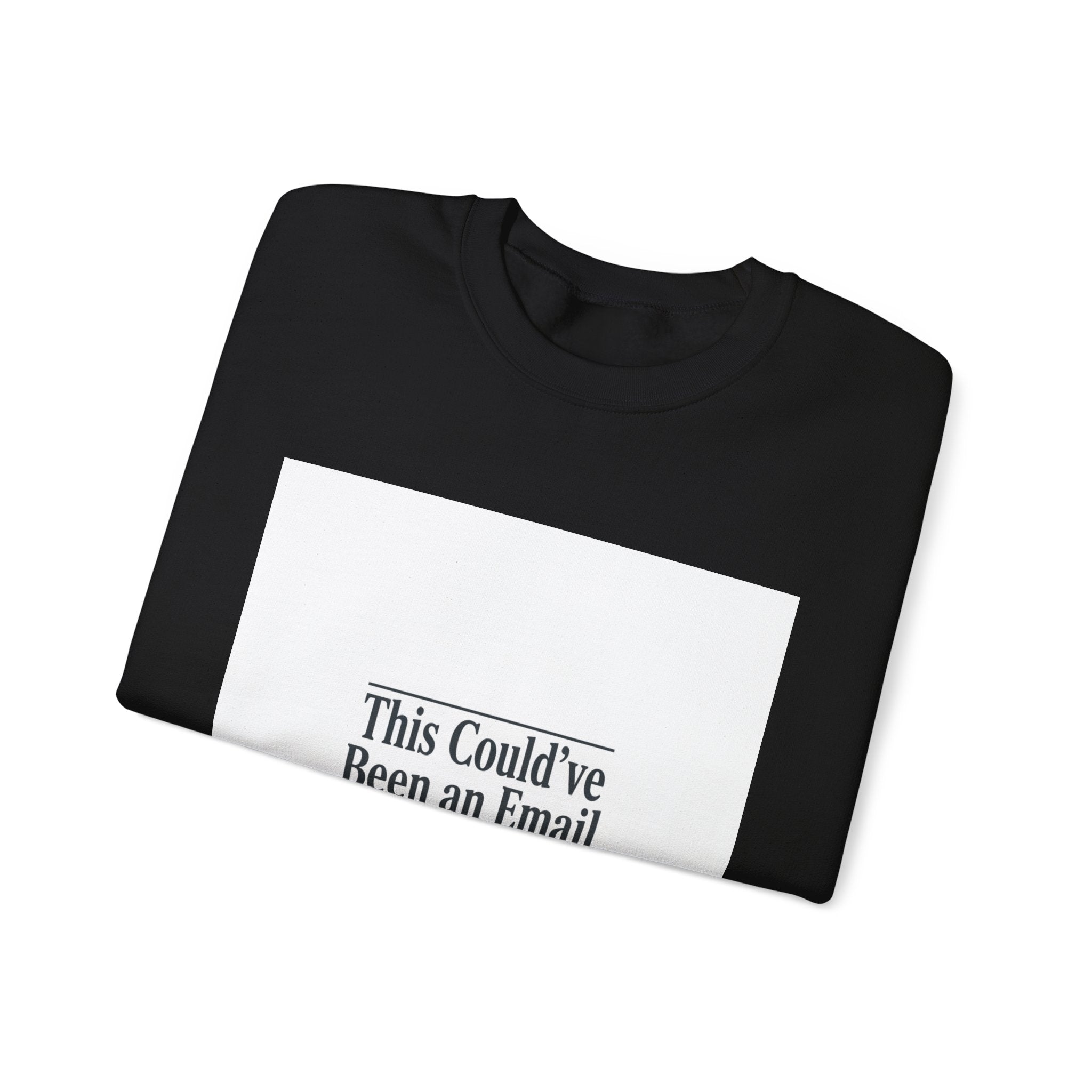 This Could've Been an Email Sweatshirt | Meeting Humor, Office Meme