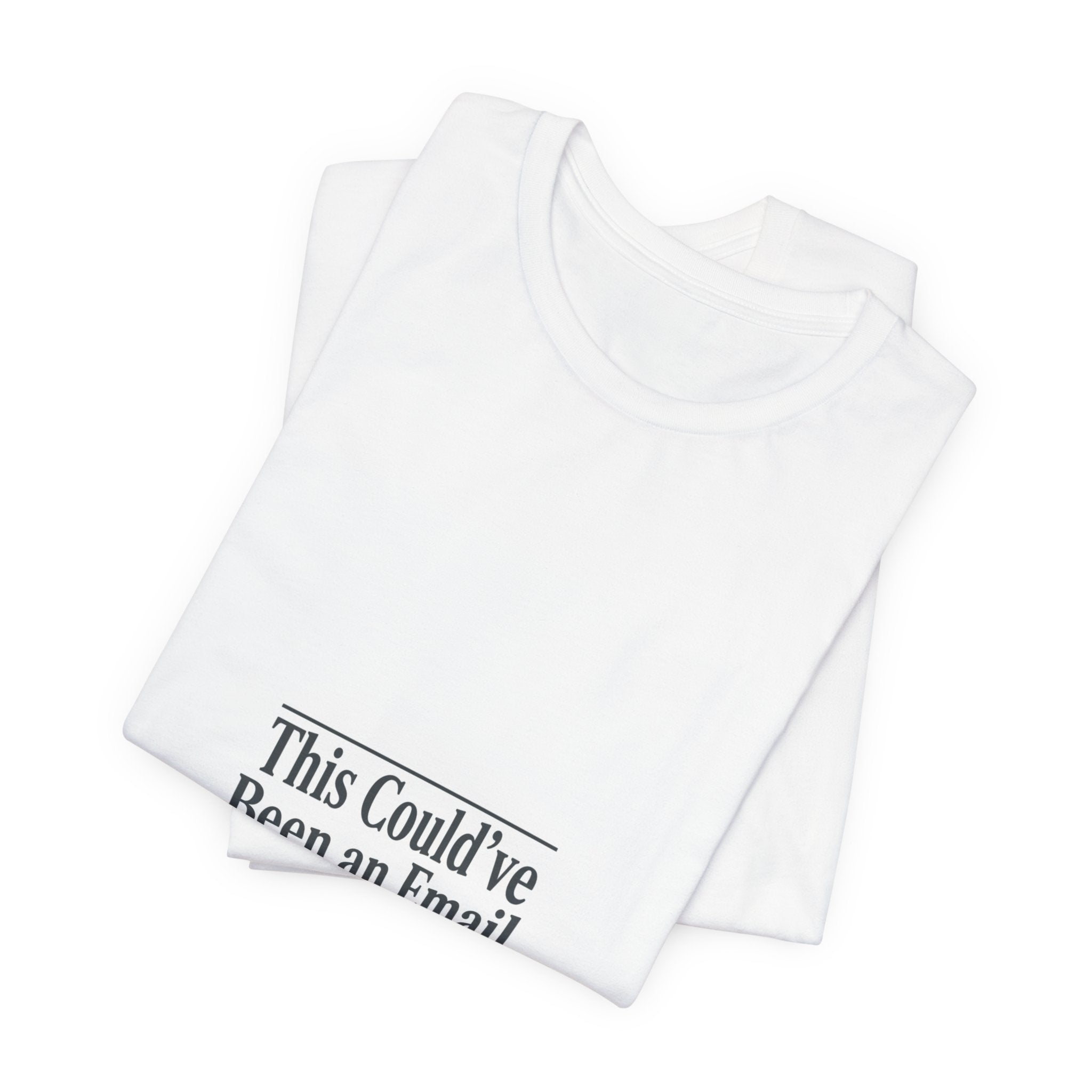 This Could've Been an Email Tee | meeting meme t-shirt, office humor