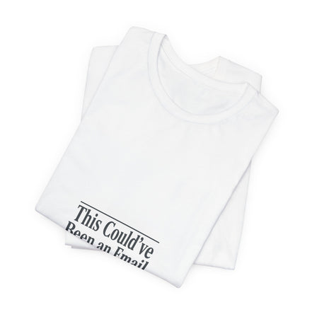 This Could've Been an Email Tee | meeting meme t-shirt, office humor