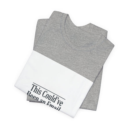 This Could've Been an Email Tee | meeting meme t-shirt, office humor