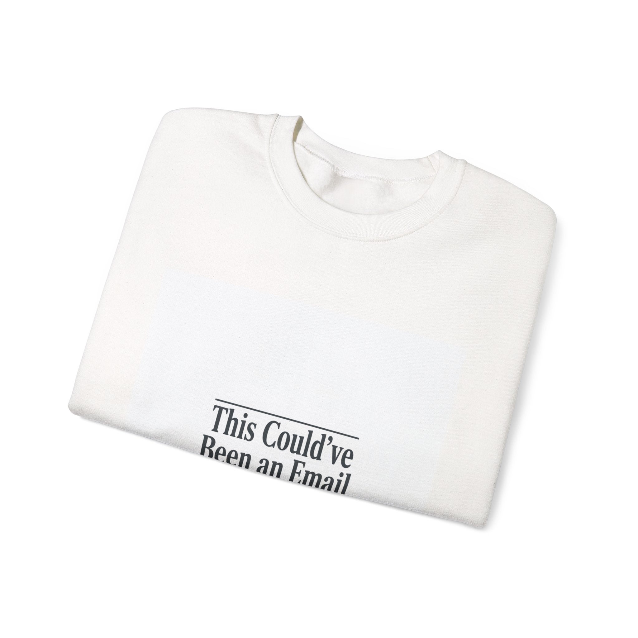 This Could've Been an Email Sweatshirt | Meeting Humor, Office Meme